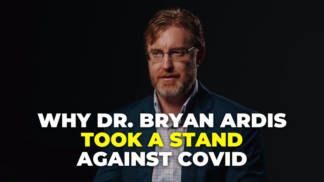 ⁣Why Dr. Bryan Ardis Stood Against The Government & Covid