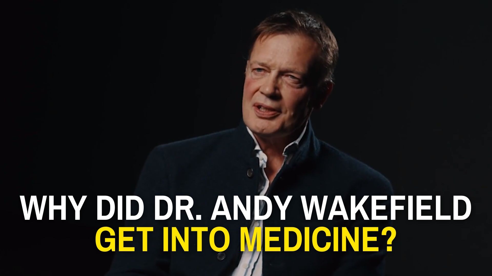 What Made  Dr. Andy Wakefield Get Into Medicine?