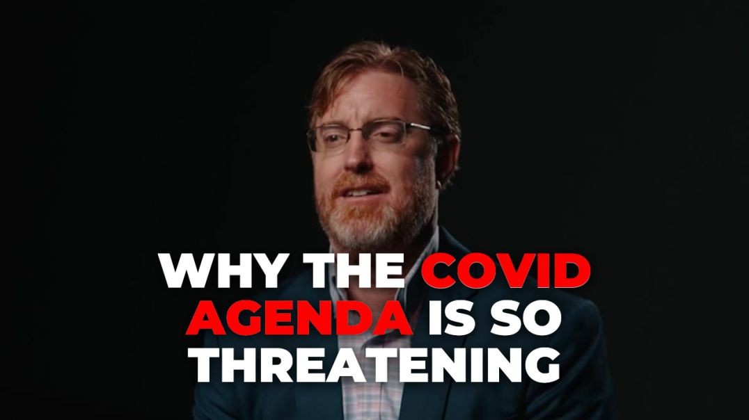 â�£Why The COVID Agenda Is So Threatening