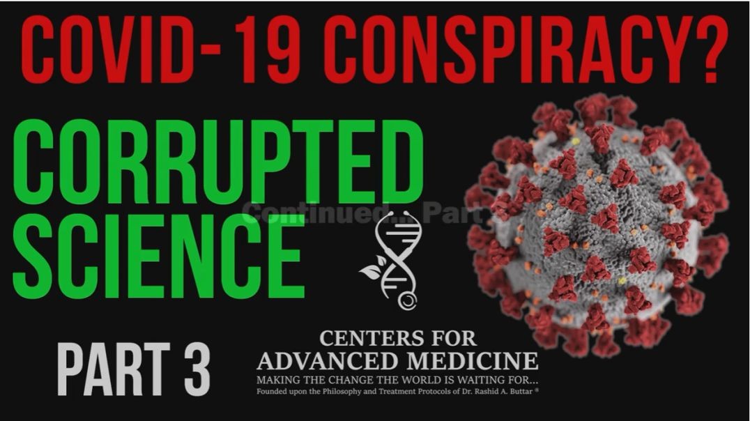 COVID-19 - Video 3 - Virus Conspiracy? Scientific Corruption: Part 3 - Dr. Rashid A. Buttar