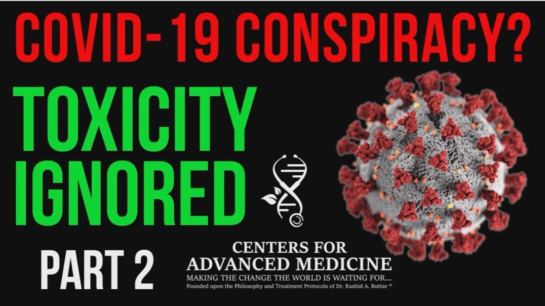 COVID-19 - Video 2 - Virus Conspiracy? Toxicity Ignored: Part 2 - Dr. Rashid A. Buttar