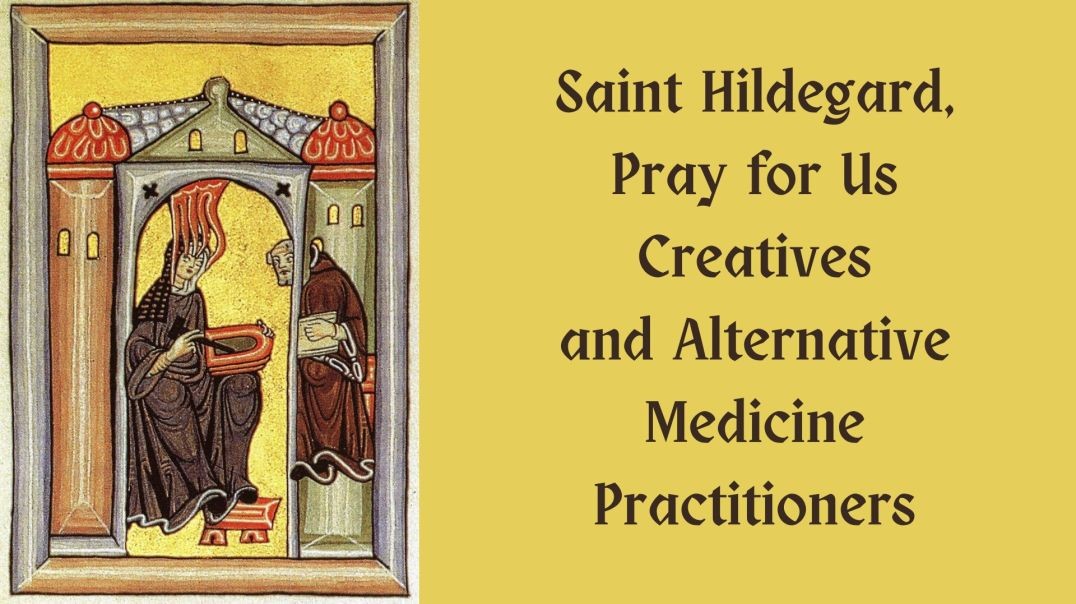 Saint Hildegard, Pray for Us Creatives and Alternative Medicine Practitioners