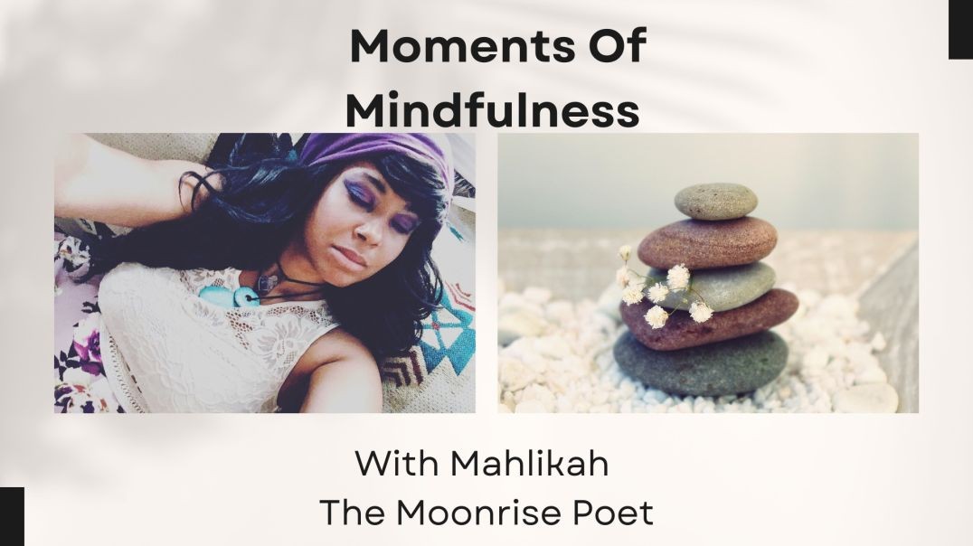 Moments Of Mindfulness with Mahlikah The Moonrise Poet: Heart Medicine