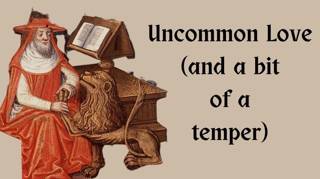 Uncommon Love (and a bit of a temper): St Jerome
