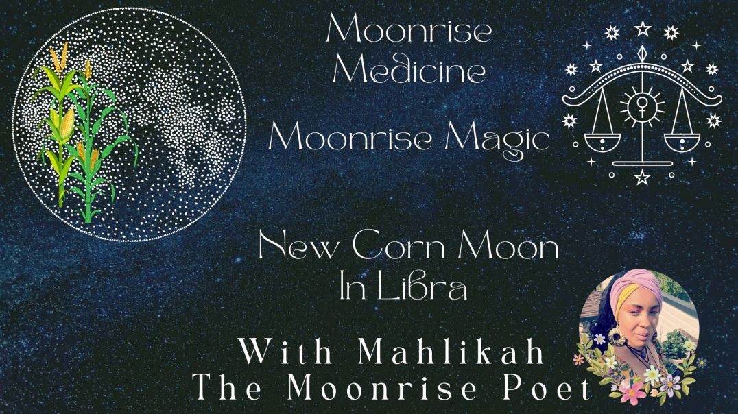 Moonrise Medicine Moonrise Magic Episode Three Part One: New Corn Moon In Libra The Teachings