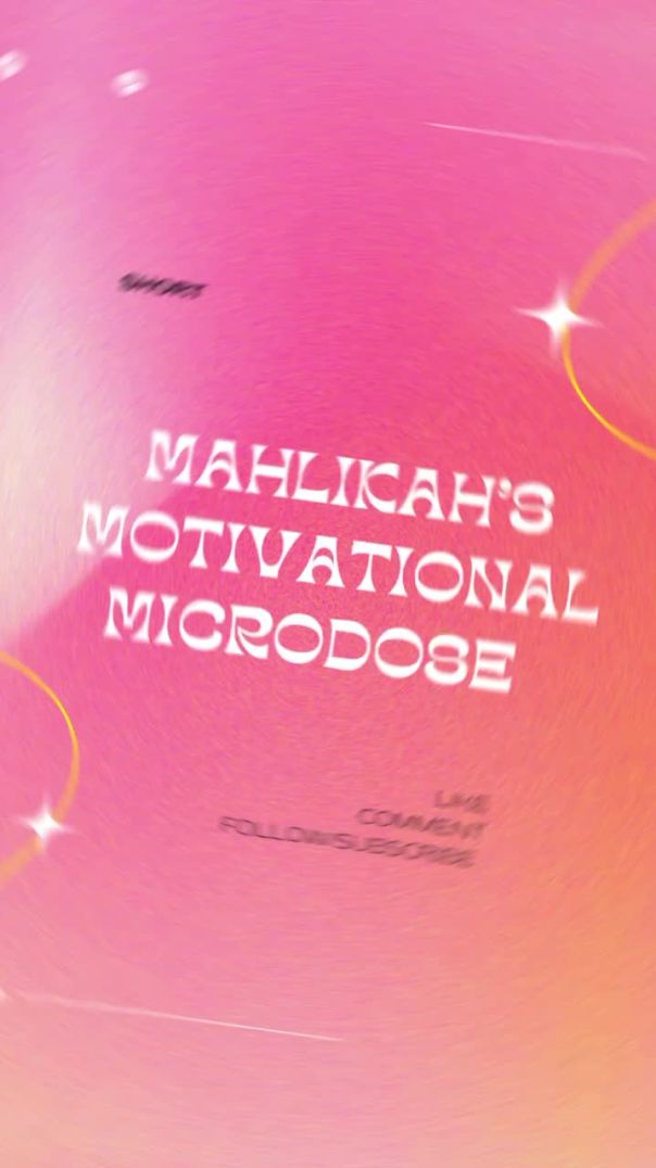Mahlikah’s Motivational Microdose #1