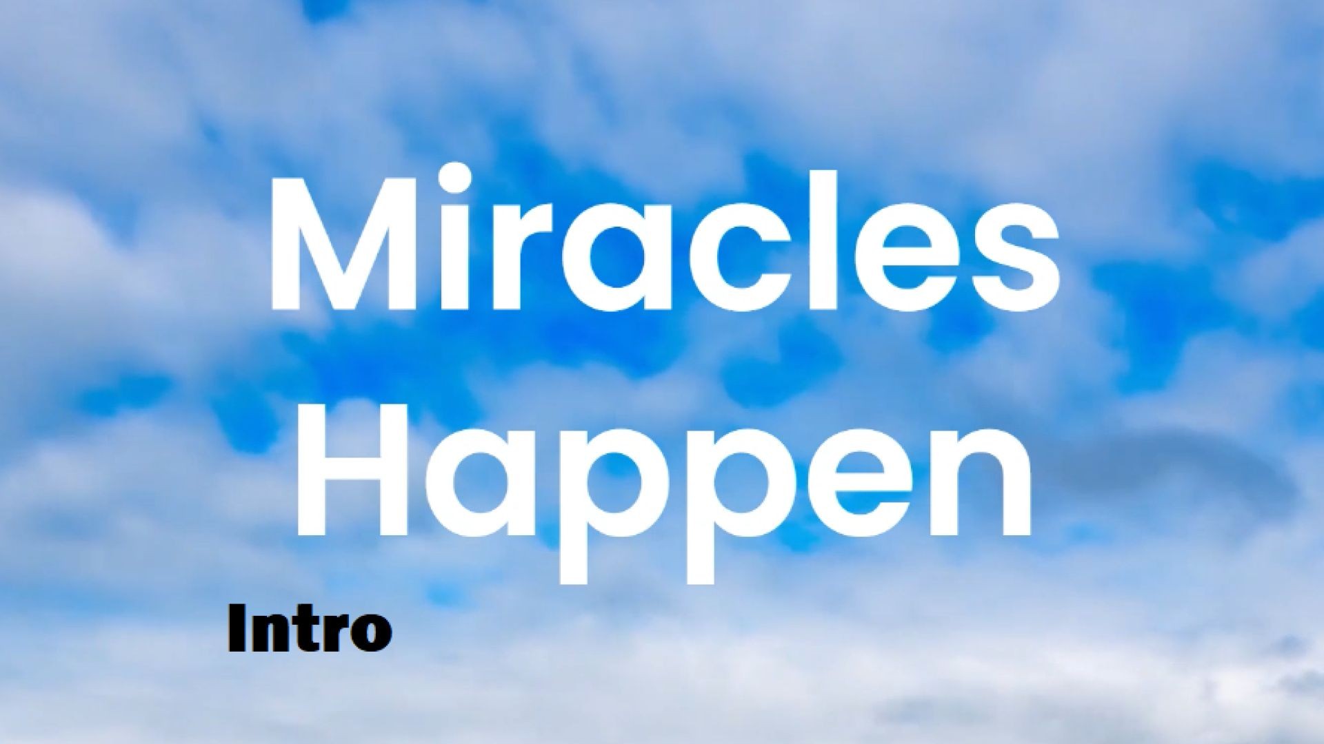 Miracles Happen Intro