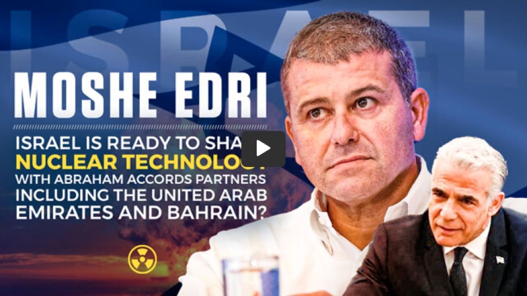 Israel | Israel Is Ready to Share Nuclear Technology with Abraham Accords Partners Including the Uni