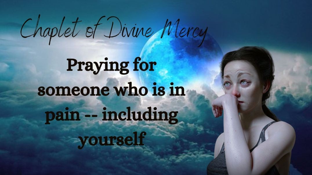 Praying for Those Who Are In Pain, Including Ourselves  - Guided Chaplet of Divine Mercy.mp4