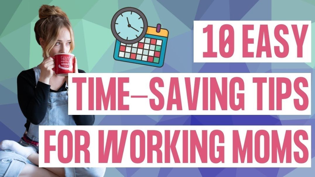 10 Easy Time Saving Tips for Working Moms