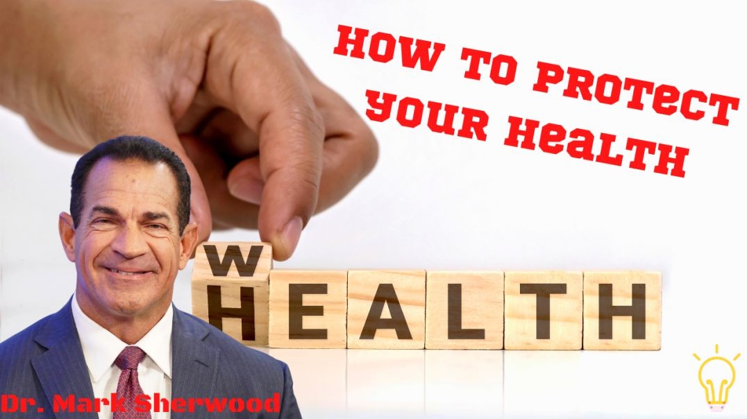 How To Protect Your Health - With Dr. Mark Sherwood