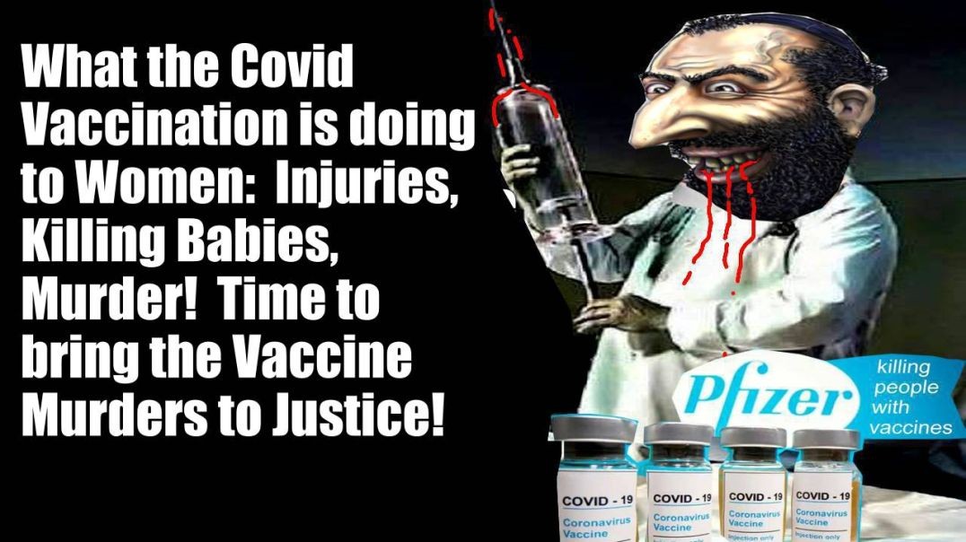 What the Covid Vaccination is Doing to Women:  Injuries, Killing Babies, Murder!