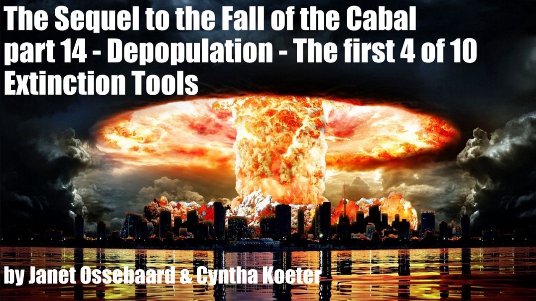 The Sequel to the Fall of the Cabal - part 14 - Depopulation - The first 4 of 10 Extinction Tools