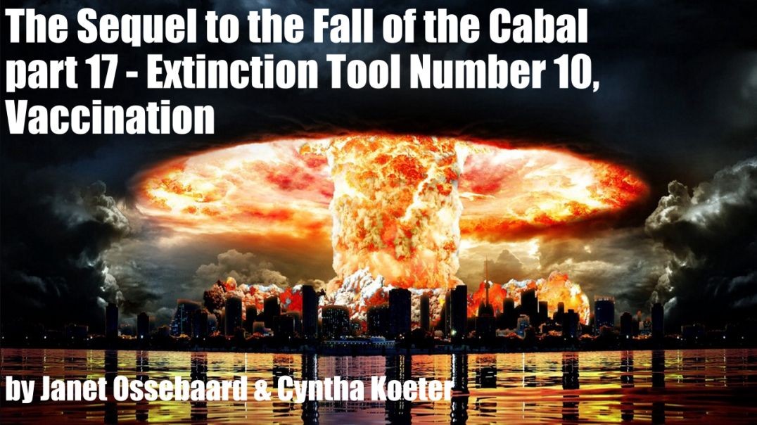 The Sequel to the Fall of the Cabal - part 17 - Extinction Tool Number 10, Vaccination