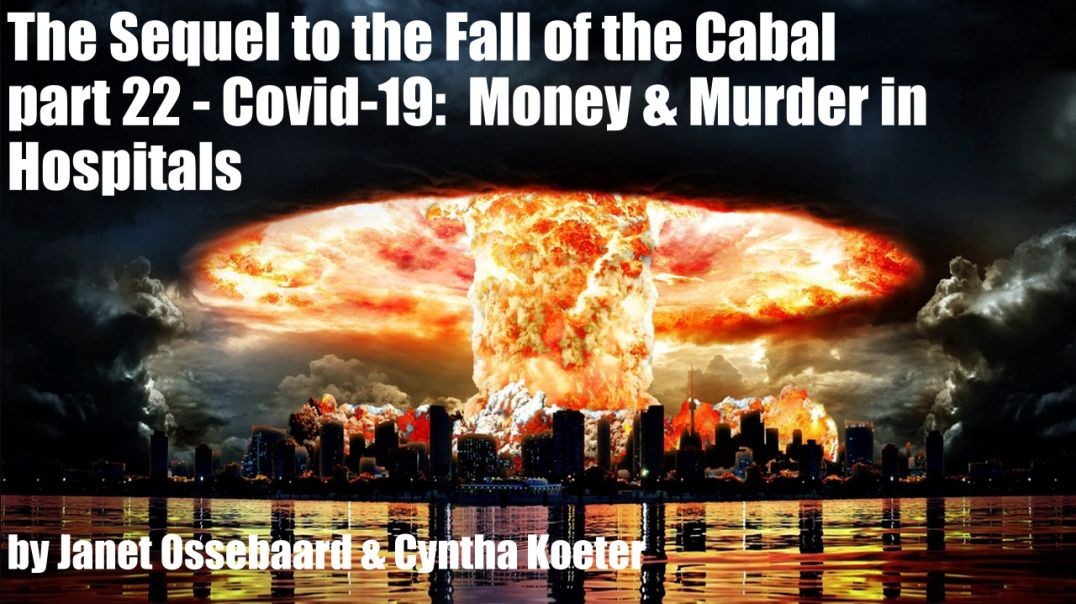 The Sequel to the Fall of the Cabal - part 22 - Covid-19:  Money & Murder in Hospitals by Janet 