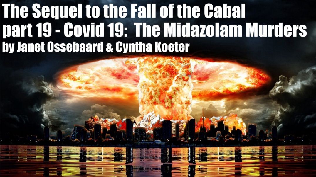 The Sequel to the Fall of the Cabal - part 19 - Covid 19:  The Midazolam Murders by Janet Ossebaard 