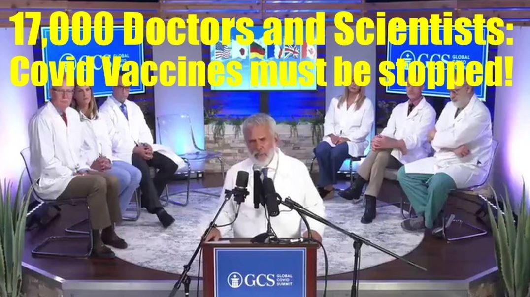 17,000 Scientists & Doctors Declare:  Covid-19 Vaccines must be Stopped