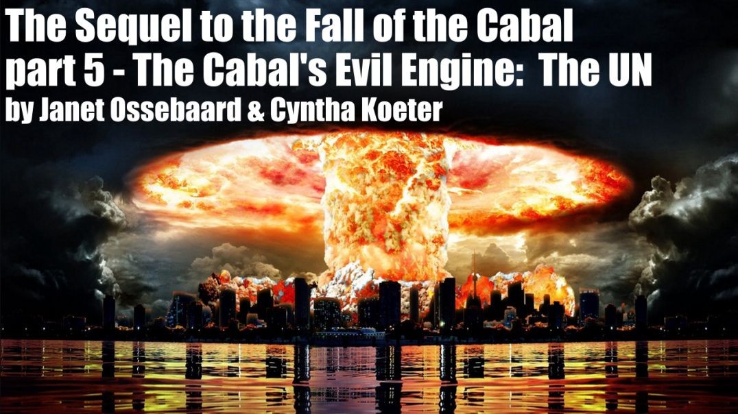 The Sequel to the Fall of the Cabal - part 5 - The Cabal's Evil Engine: The UN