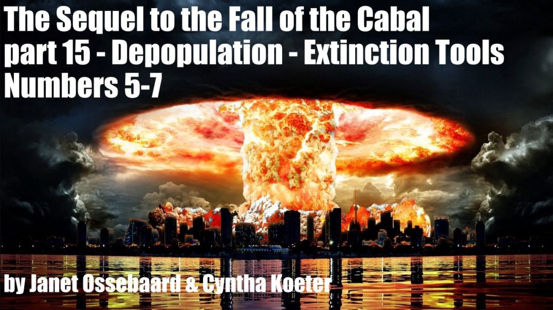 ⁣The Sequel to the Fall of the Cabal - part 15 - Depopulation - Extinction Tools Numbers 5-7 by Jane