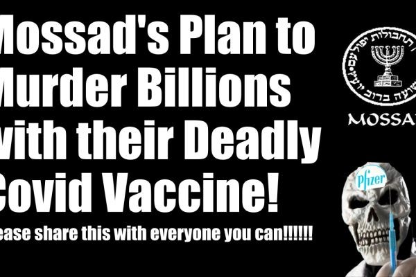 Covid-19 Vaccines part of Mossad Operation to Exterminate Billions of People