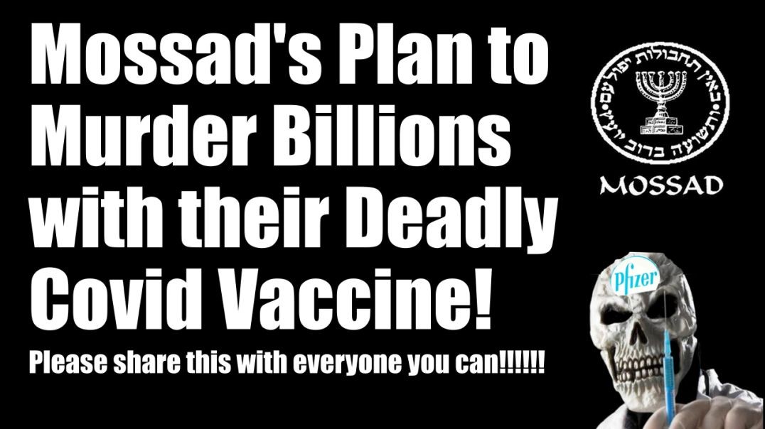 Mossad's (Jews) Plan to Murder Billions with their Deadly Vaccine!  Please share this video!