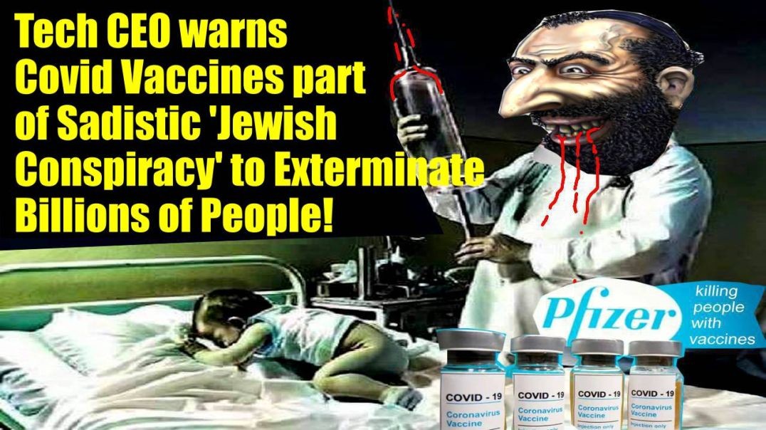 Tech CEO Warns COVID Vaccines Part Of Sadistic ‘Jewish Conspiracy’ To Exterminate Billions Of People