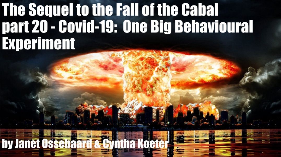 The Sequel to the Fall of the Cabal - part 20 - Covid-19:  One Big Behavioral Experiment by Janet Os