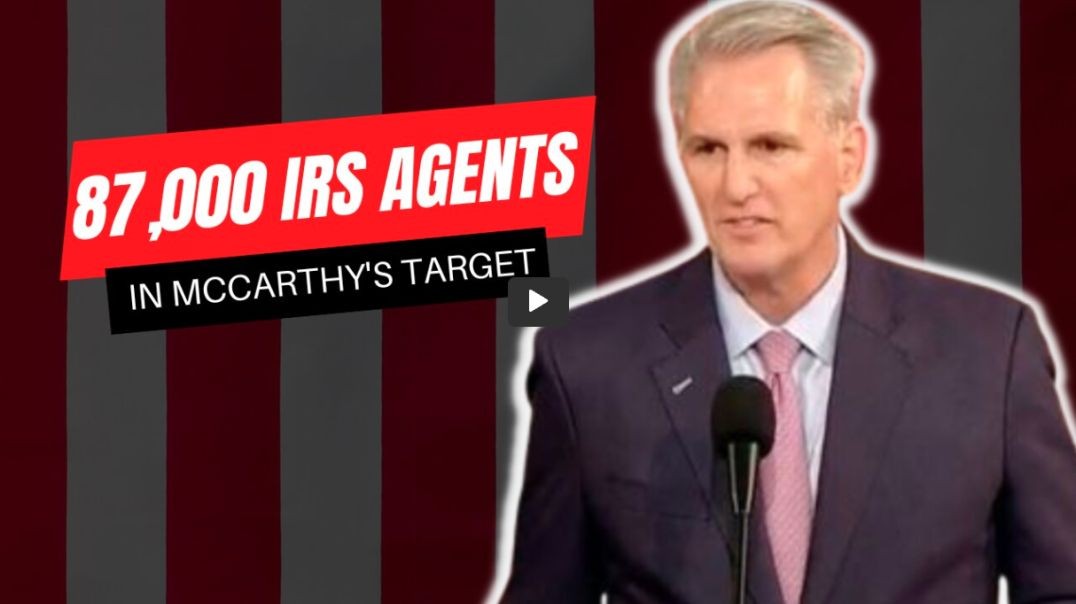 McCarthy | Targets 87,000 IRS Agents
