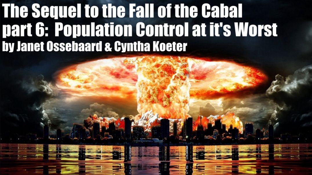 The Sequel to the Fall of the Cabal - part 6 - Population Control at its Worst