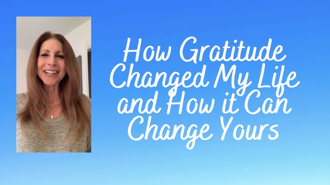 How Gratitude Changed My Life and How it Can Change Yours