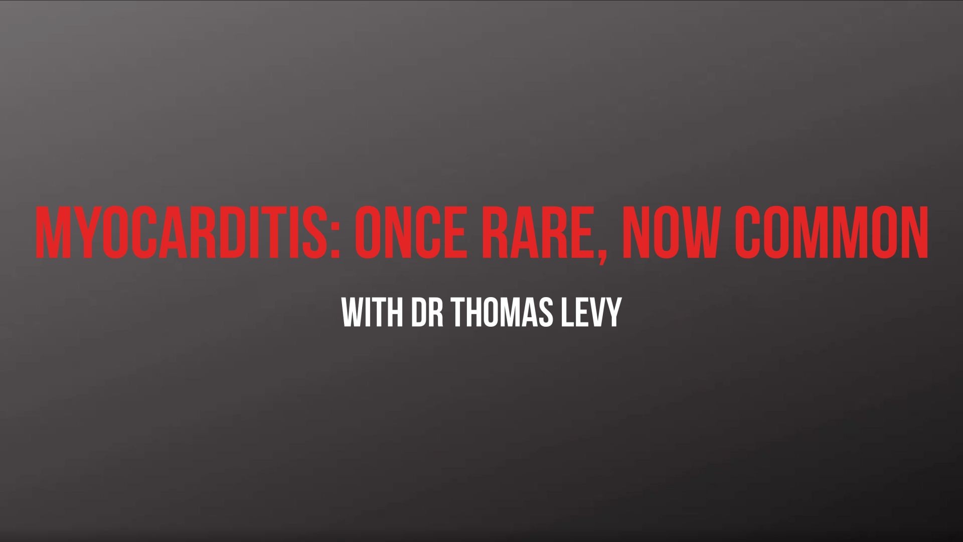 "Myocarditis: Once Rare, Now Common" - Dr. Thomas Levy, MD, JD Explains