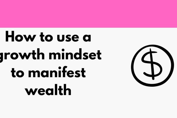 How to use a growth mindset to manifest wealth
