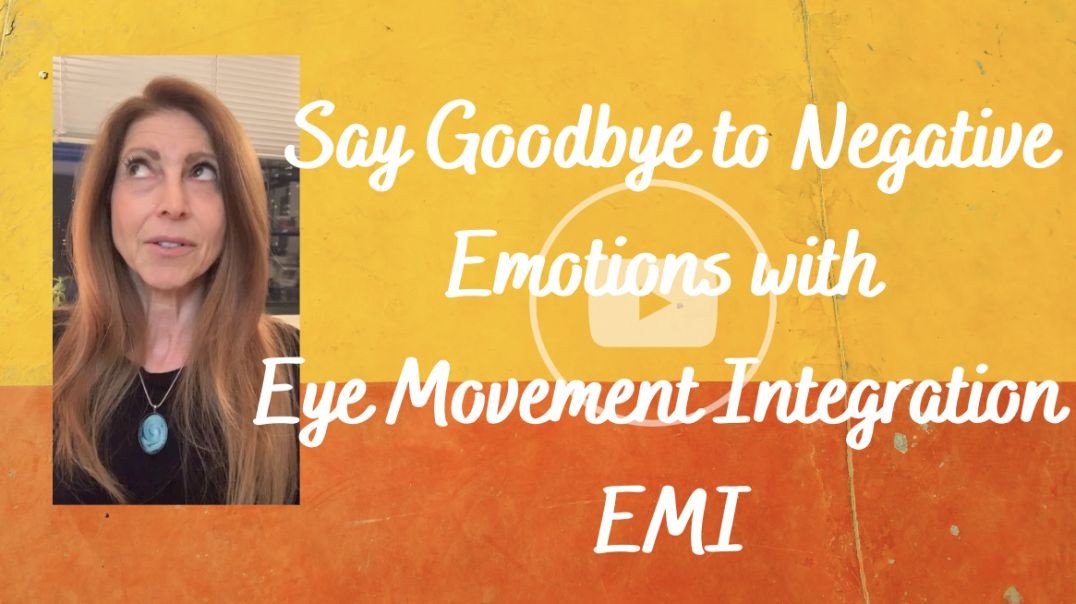 How to Eliminate Negative Emotions with Eye Movement Integration EMI