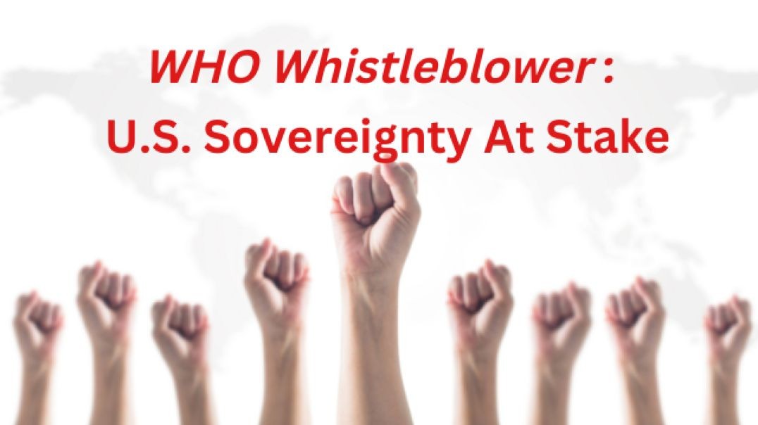 WHO Whistleblower: U.S. To Lose Its Sovereignty To Manage Pandemics Within Its Borders