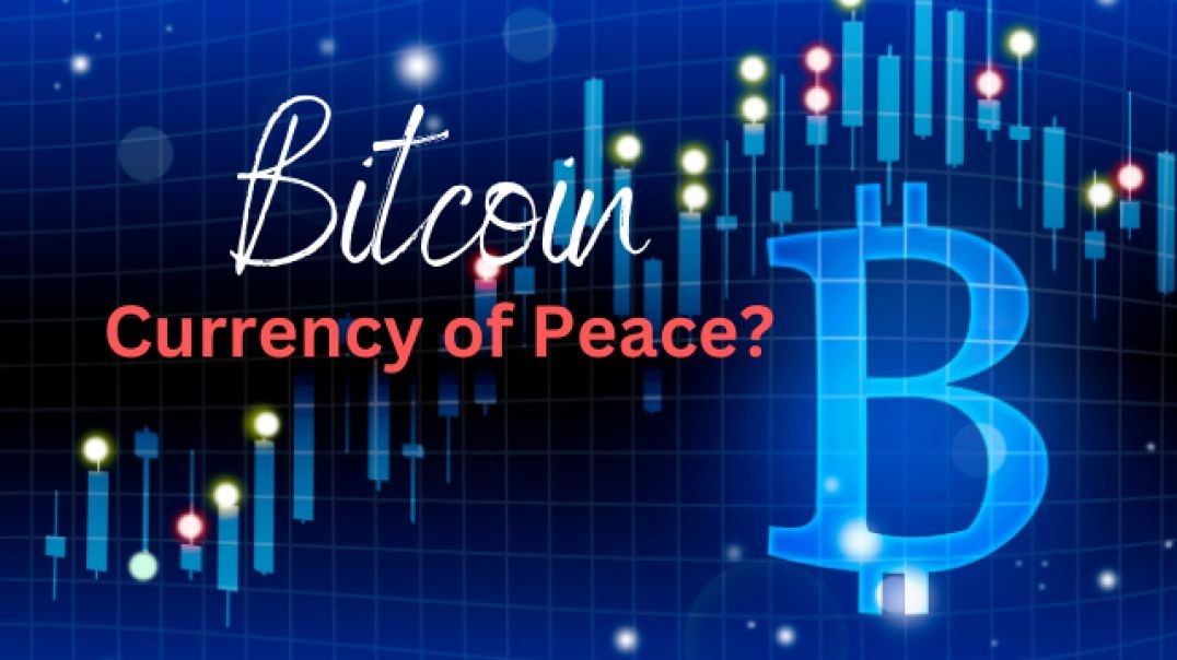 Bitcoin: Currency Of Peace?