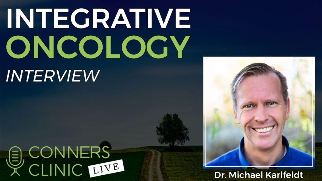 Integrative Oncology with Dr. Michael Karlfeldt - #31 | Conners Clinic Live