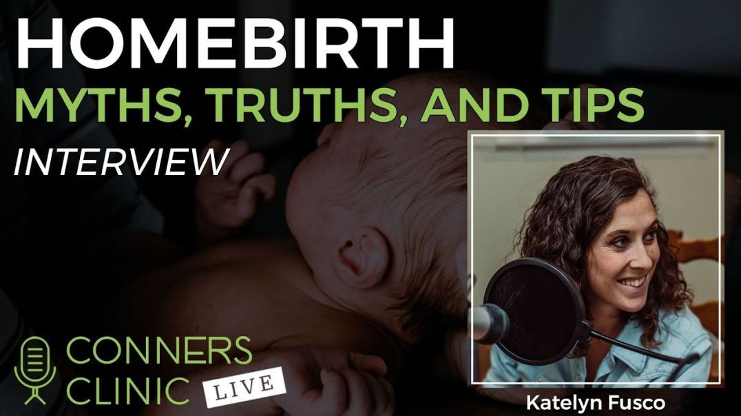 Homebirth Myths, Truths, and Tips with Katelyn Fusco | Conners Clinic Live #27