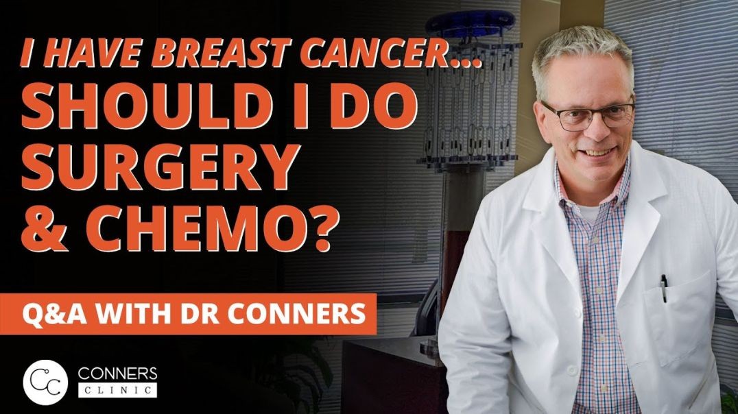 I Have Breast Cancer, Should I Do Surgery and Chemo? | Conners Clinic - Alternative Cancer Coaching