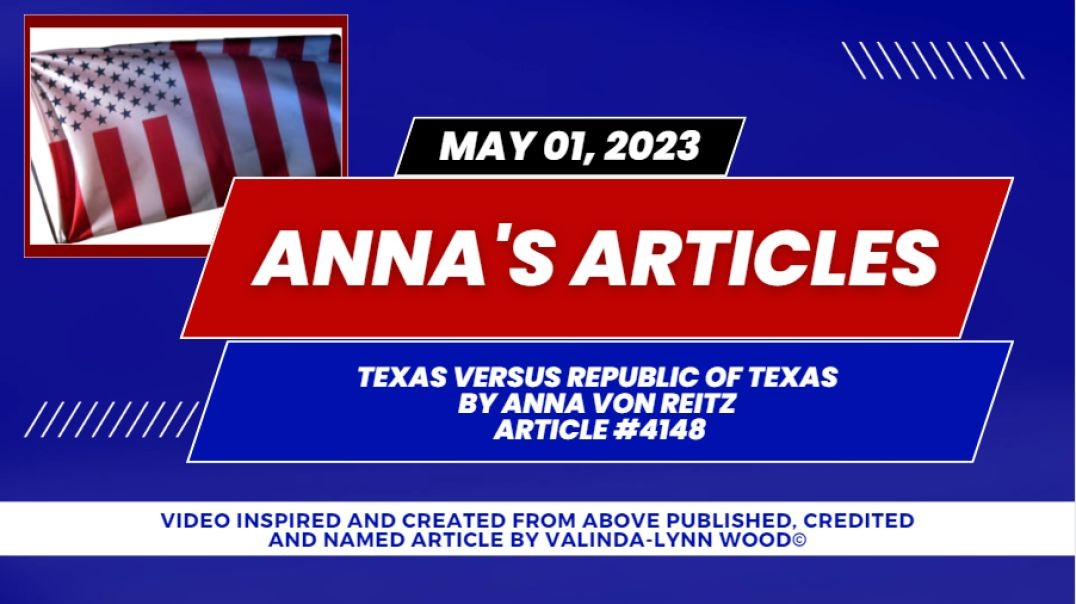 Anna's Article #4148 - May 01, 2023 Texas versus Republic of Texas By Anna Von Reitz