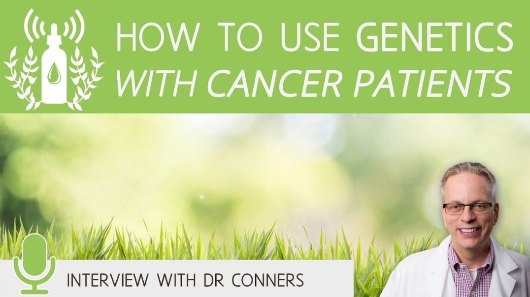 How to Use Genetics with Cancer Patients | Dr Conners Clips