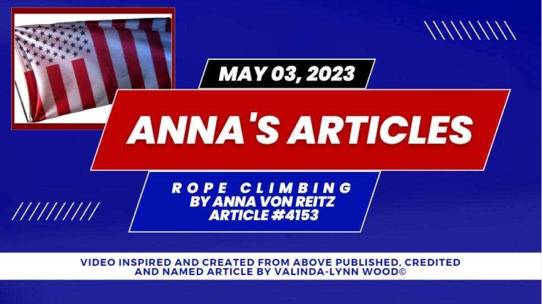 Article #4153 May 3, 2023 - Rope Climbing By Anna Von Reitz