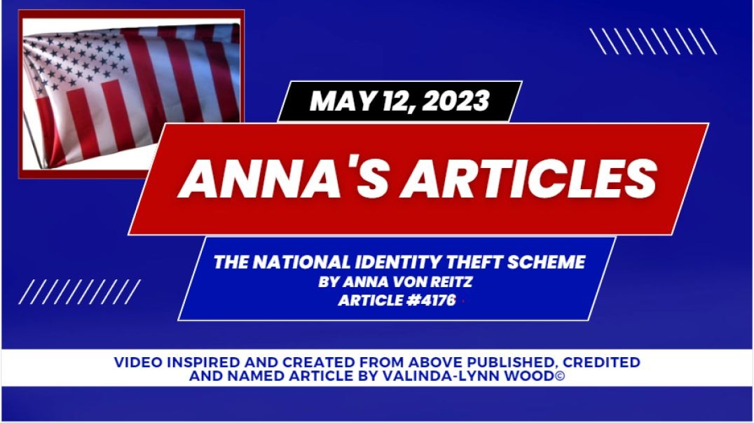 Article #4176 May 12 2023  The National Identity Theft Scheme By Anna Von Reitz