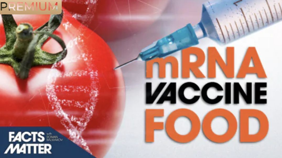 The Shocking Truth About Edible mRNA Vaccines in Our Food (Part 2) | Facts Matter