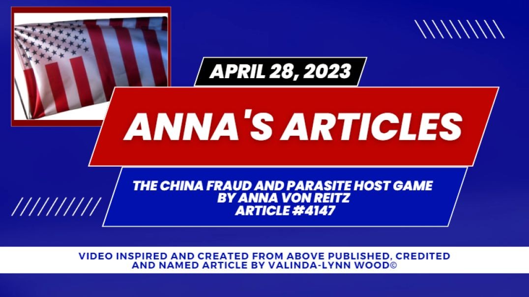 Anna's Article #4147 - April 28th, 2023 - The China Fraud and Parasite Host Game - By Anna Von 