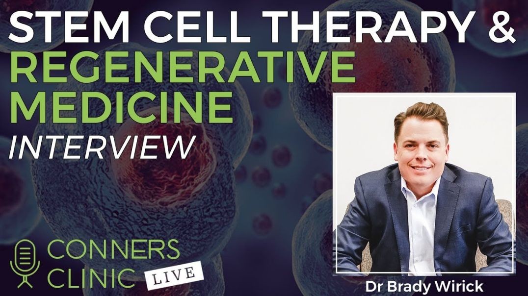 Stem Cell Therapy & Regenerative Medicine with Dr Brady Wirick | Conners Clinic Live