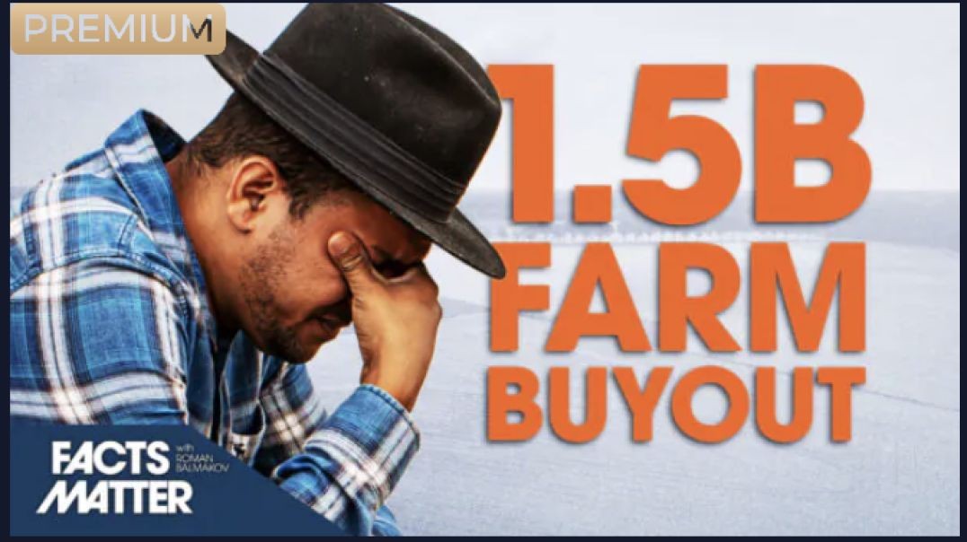 $1.5 Billion to Buy Out Farms—But There Is a Shocking Twist | Facts Matter  (link below)