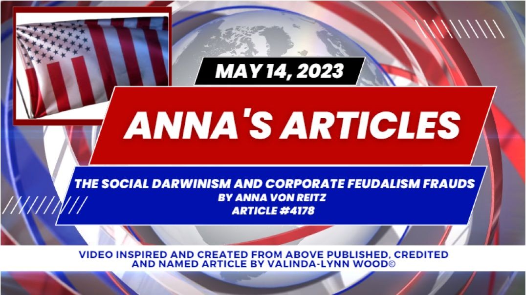 Article #4178 May 14 2023 The Social Darwinism and Corporate Feudalism Frauds By Anna Von Reitz