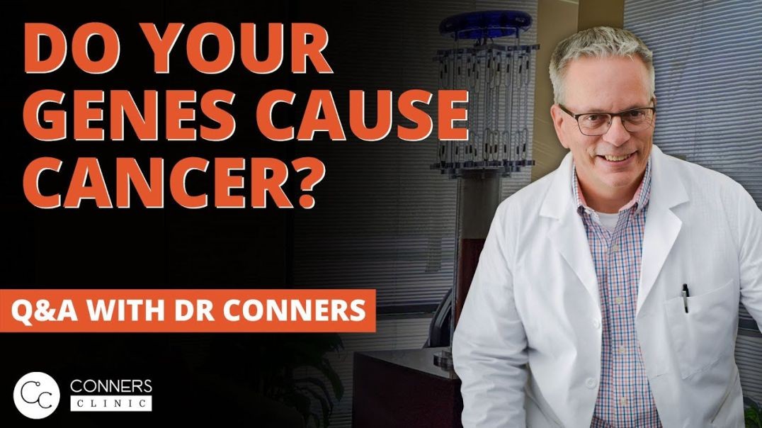 Do Your Genes Cause Cancer? | Conners Clinic - Alternative Cancer Coaching