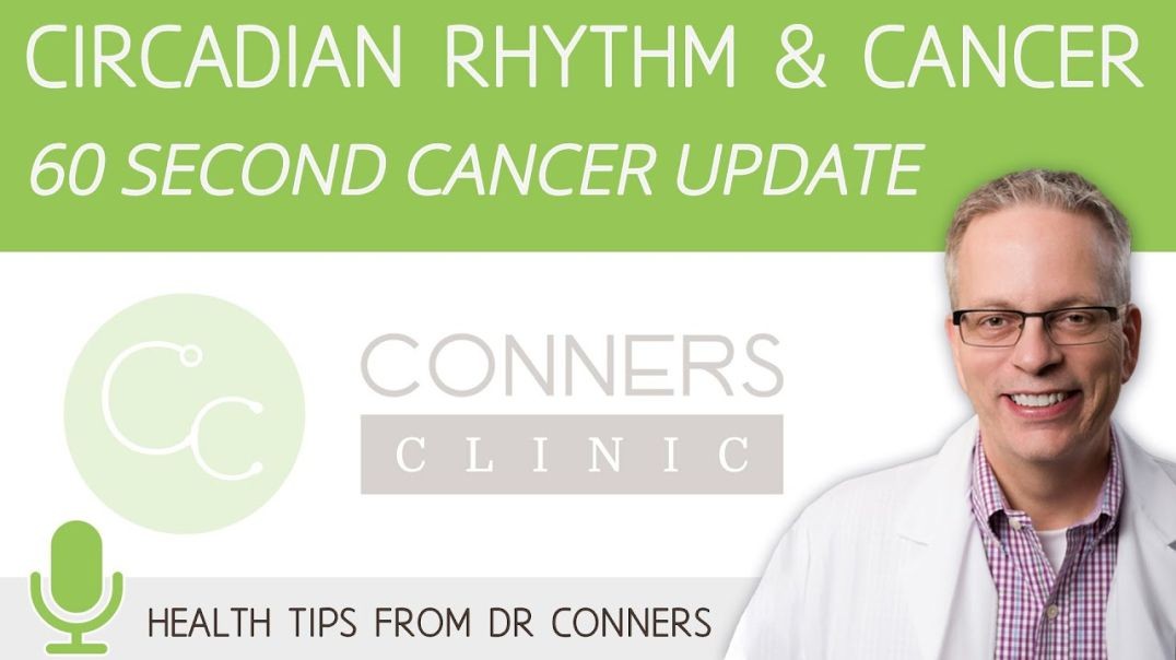 Circadian Rhythm and Cancer - 60 Second Cancer Update with Dr. Kevin Conners | Conners Clinic