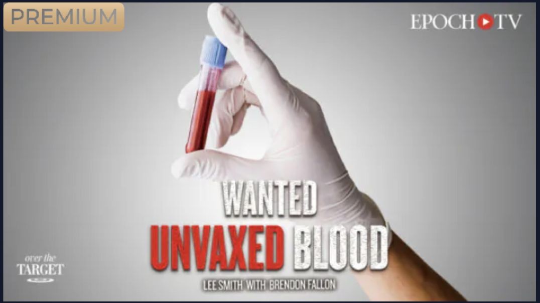 Vax Propaganda Enters New Phase Amid ‘Wild’ Call for Unvaxed Blood  (link below)